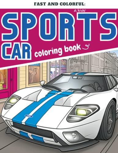 Fast and colorful: A kids sports car coloring book: Rev Up Your Child's Creativity with the Ultimate Sports Car Coloring Book! (Coloring books for kids!!)